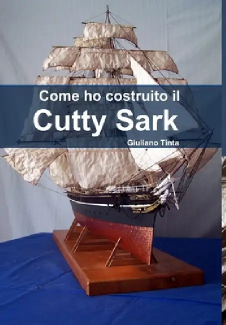 Come ho costruito il Cutty Sark by Giuliano Tinta