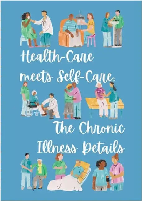 Health-Care meets Self-Care: The Chronic Illness Details by Parisotto, Alana