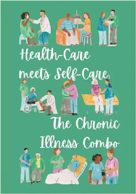 Health-Care meets Self-Care: The Chronic Illness Combo: Flexible Version by Parisotto, Alana