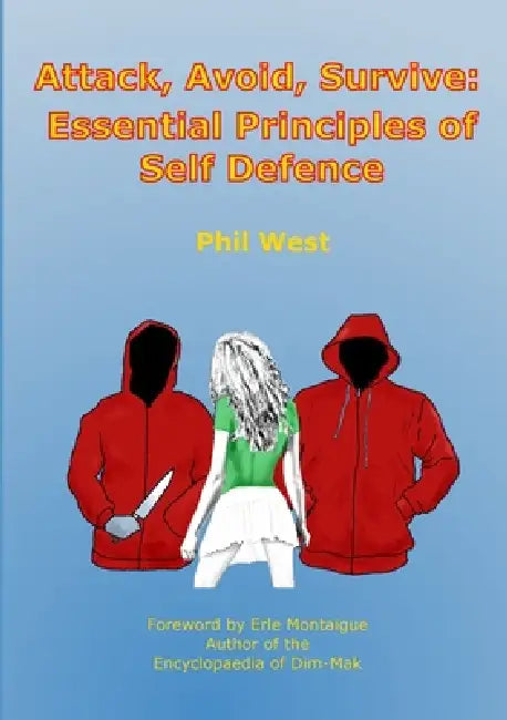 Attack, Avoid, Survive: Essential Principles of Self Defence by Phil West