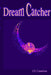 Dream Catcher: Your Ultimate Guide to Unlocking Your Mind's Mysteries and Catching the Zzz's You Deserve! by Cs Creatives