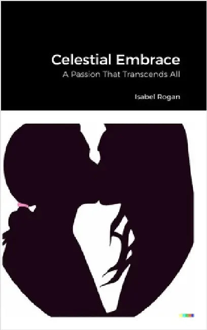 Celestial Embrace: A Passion That Transcends All by Rogan, Isabel