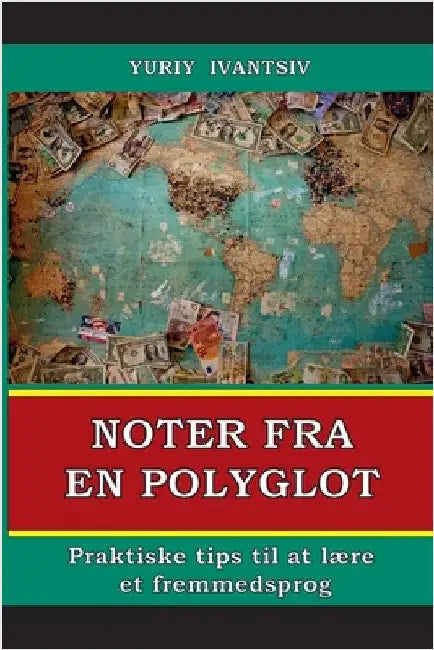 Noter fra en polyglot: Praktiske tips til at lære et fremmedsprog by Ivantsiv, Yuriy