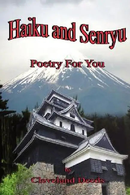 Haiku & Senryu Poetry for You by Cleveland Deeds