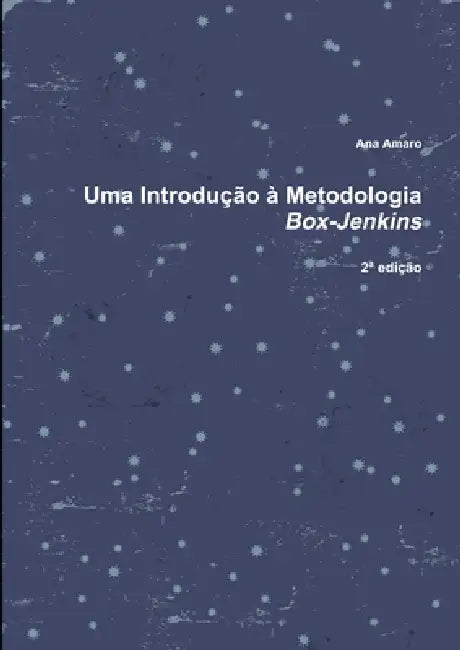 Uma Introdução à Metodologia Box-Jenkins by Ana Amaro