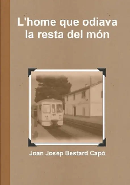 L'home que odiava la resta del món by Joan Josep Bestard Capo
