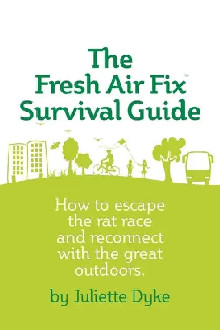 The Fresh Air Fix Survival Guide by Juliette Dyke