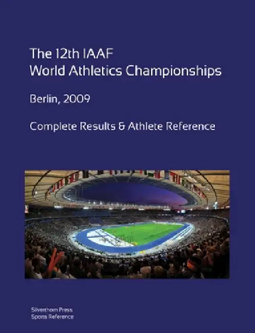 12th World Athletics Championships - Berlin 2009. Complete Results & Athlete Reference. by Simon Barclay