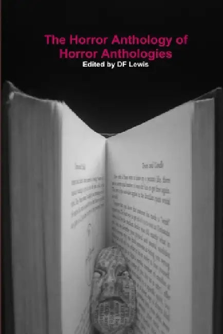 The Horror Anthology of Horror Anthologies by Df Lewis