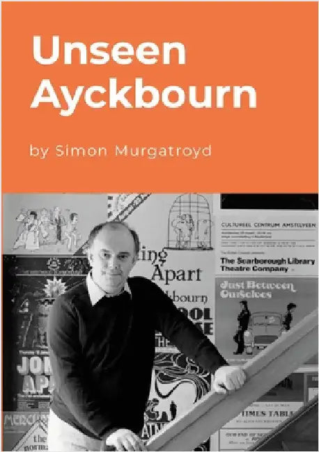 Unseen Ayckbourn by Murgatroyd, Simon