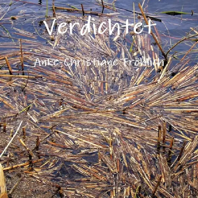 Verdichtet by Anke-Christiane Fröhlich