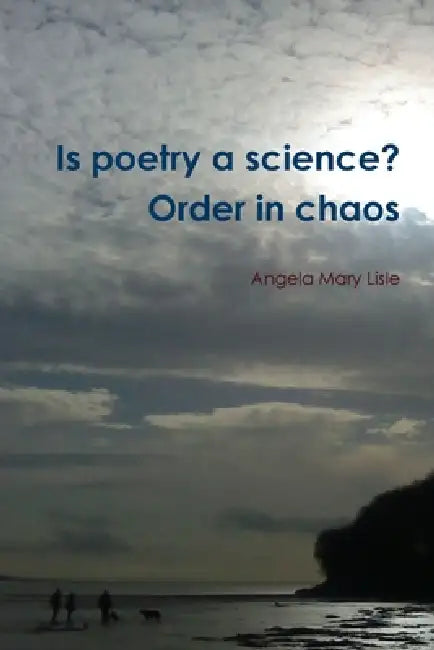 Is poetry a science? Order in chaos by Angela Mary Lisle