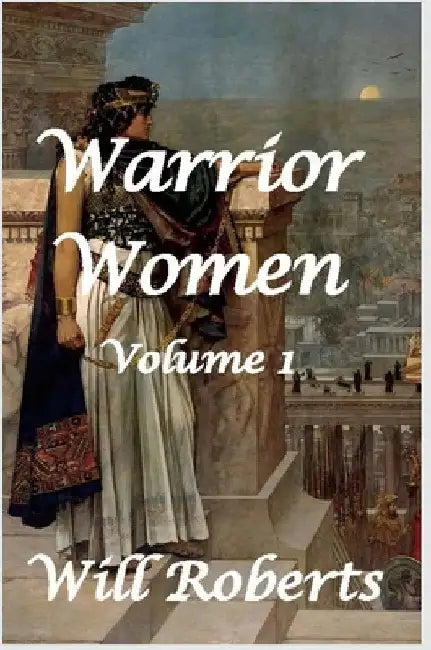 Warrior Women by Roberts, Will