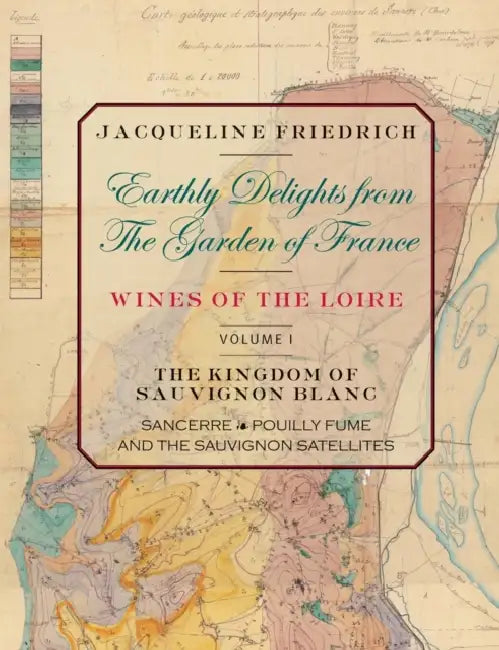 Earthly Delights from the Garden of France/Wines of the Loire/Volume One by Jacqueline Friedrich