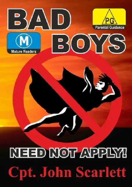 Bad Boys Need Not Apply! by Cpt John Scarlett