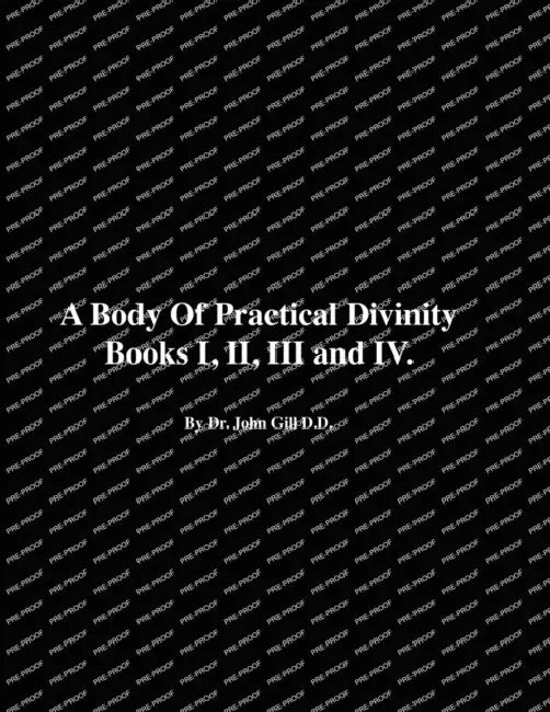 A Body of Practical Divinity, Books I, II, III and IV, by Dr. John Gill D.D. by David Clarke, David Clarke