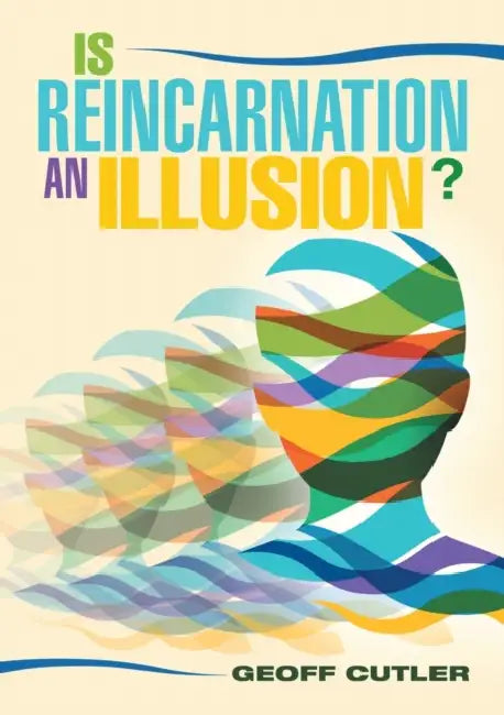 Is Reincarnation an Illusion? by Geoff Cutler