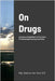 On Drugs: Substance Rehabilitation & The Future Of International Psychoactive Policy by Garfoot, Alan