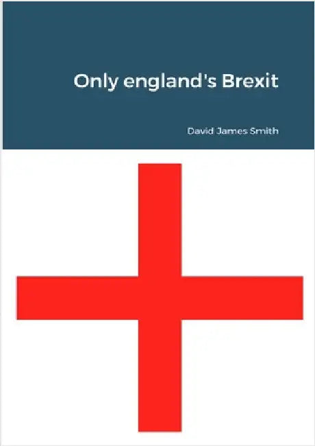 Only england's Brexit by Smith, David James