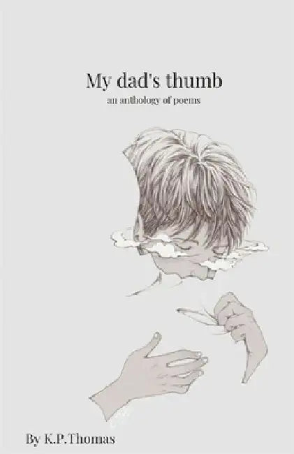 My dad's thumb: An Anthology of poems by Thomas, K. P.