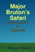 Major Bruton's Ugandan Safari by Michael Fitzalan