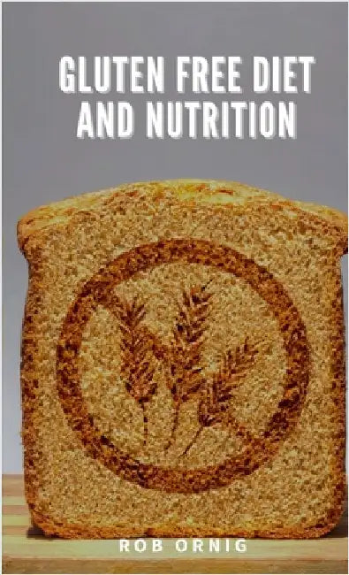 Gluten Free Diet and Nutrition by Ornig, R.