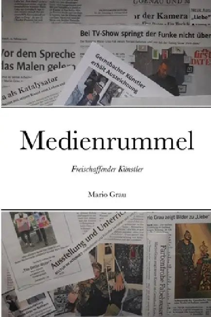 Medienrummel: Freischaffender Künstler by Mario Grau