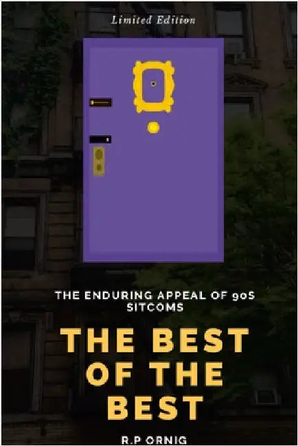 The Best of The Best: The Enduring Appeal of 90s Sitcoms by Ornig, Rp