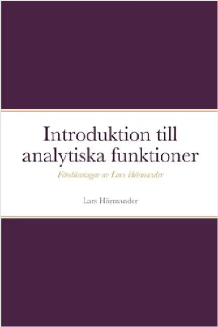 Introduktion till analytiska funktioner: Föreläsningar av Lars Hörmander by Hörmander, Lars