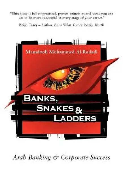 Banks, Snakes & Ladders: Arab Banking & Corporate Success by Mamdooh Mohammed Al-Radadi
