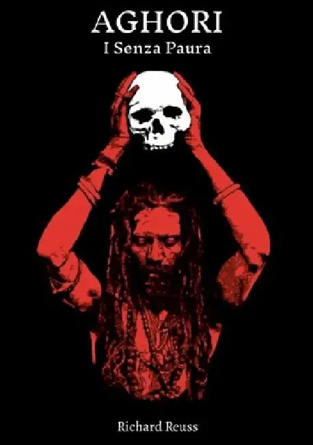 Aghori: I Senza Paura: La Via Della Mano Sinistra by Richard Reuss
