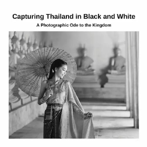 Capturing Thailand in Black and White: A Photographic Ode to the Kingdom by David Sechovicz