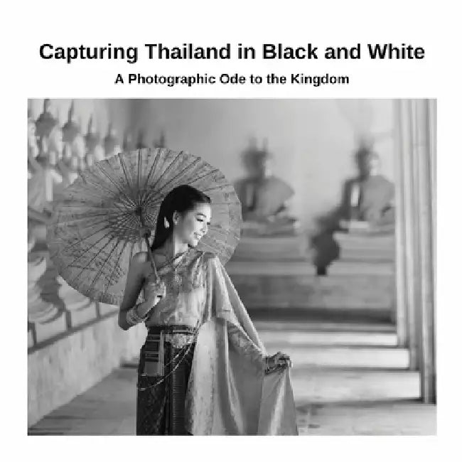 Capturing Thailand in Black and White: A Photographic Ode to the Kingdom by David Sechovicz