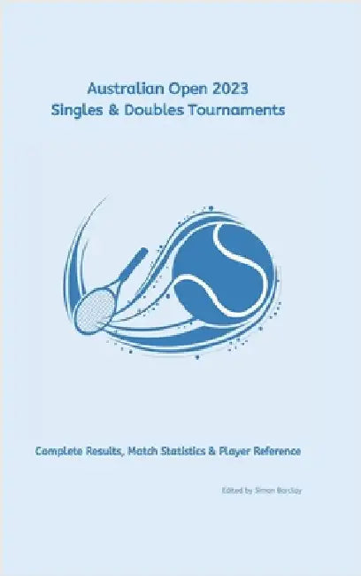 Australian Open 2023: Complete Results, Match Statistics & Player Reference by Barclay, Simon
