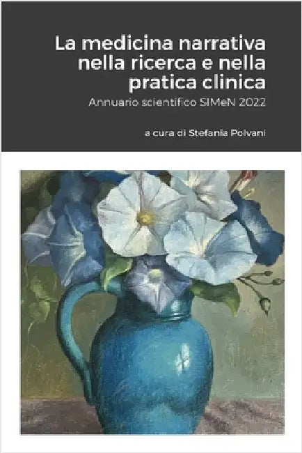 La medicina narrativa nella ricerca e nella pratica clinica: Annuario scientifico SIMeN 2022 by Polvani, Stefania