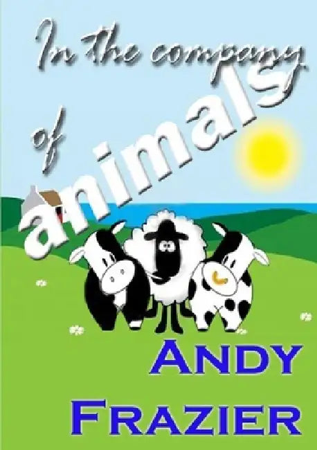 In the Company of Animals by Andy Frazier