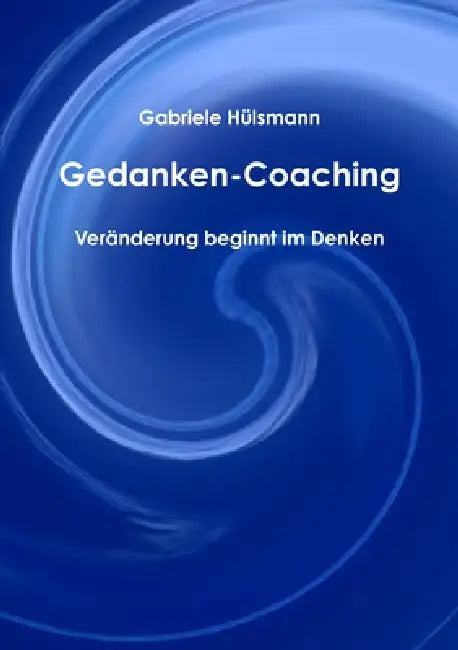 Gedanken-Coaching - Veränderung beginnt im Denken by Gabriele Hülsmann