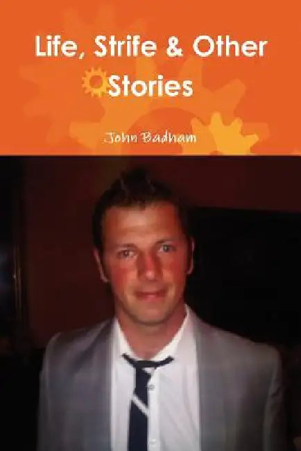Life, Strife & Other Stories by John Badham