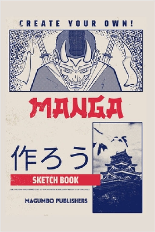 Create Your Own Manga Sketchbook: Blank Anime/Manga sketchbook with templates, 6x9 inches, Secure binding and quality paper by Magumbo Publishers
