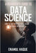 A Beginner's Guide To DATA SCIENCE: How to dive into the data ocean without drowning by Haque, Enamul