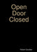 Open Door Closed by Robert Goodier