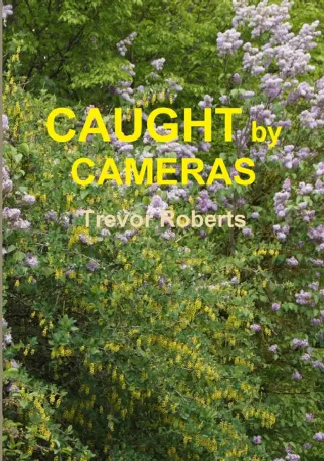 Caught By Cameras by Trevor Roberts
