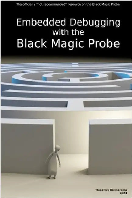 Embedded Debugging with the Black Magic Probe by Riemersma, Thiadmer