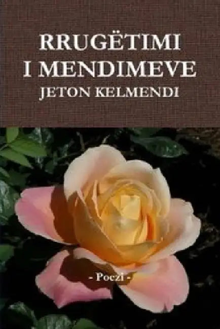 RRUGËTIMI I MENDIMEVE - Poezi by Jeton Kelmendi