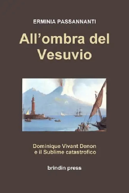 All'ombra del Vesuvio: Dominique Vivant Denon ed il sublime catastrofico by Erminia Passannanti