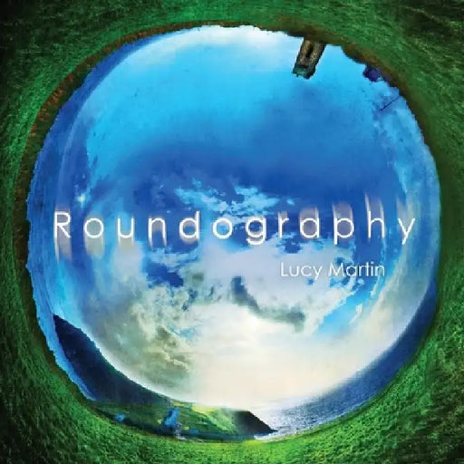 Roundography by Lucy Martin