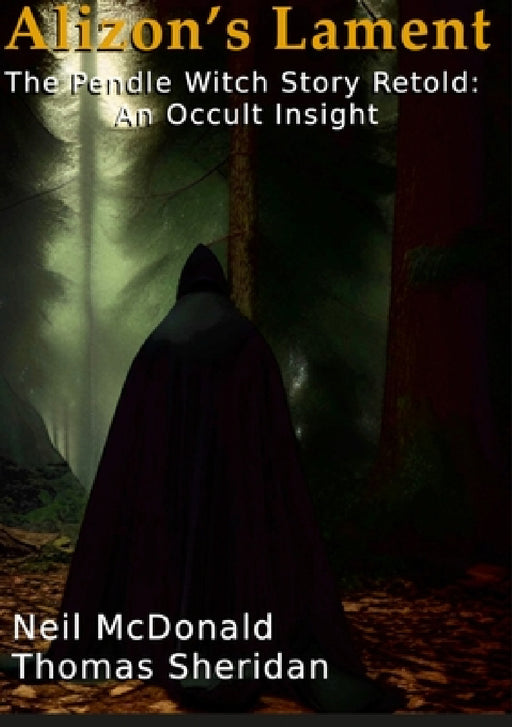 Alizon's Lament The Pendle Witch Story Retold: An Occult Insight by Neil McDonald, Thomas Sheridan
