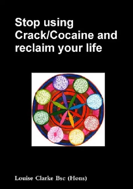 Stop using Crack/Cocaine and reclaim your life. by Louise Clarke