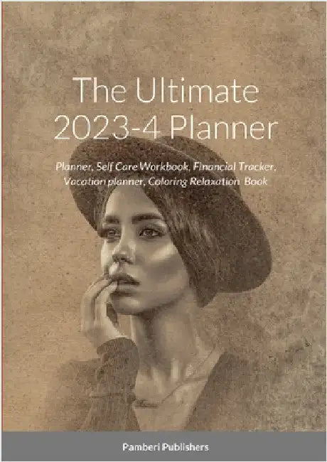 The Ultimate 2023-4 Planner: Planner, Self Care Workbook, Financial Tracker, Vacation planner, Coloring Relaxation Book by Publishers, Pamberi