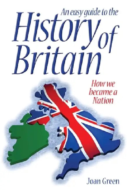 An Easy Guide to the History of Britain by Joan Green